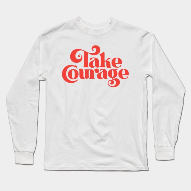 Take Courage (red) Long Sleeve T-Shirt by noviajonatan